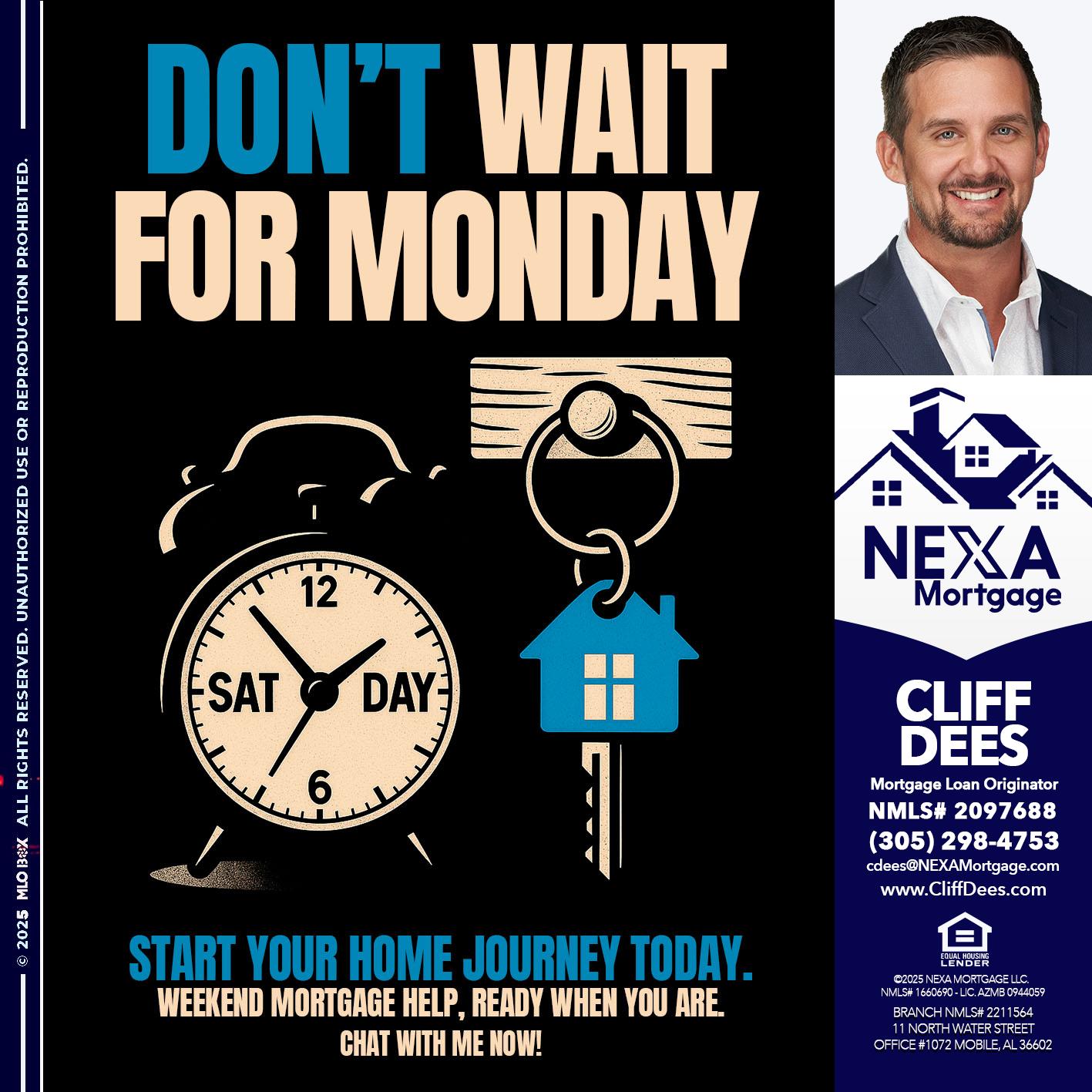 DONT WAIT FOR MONDAY - Cliff Dees -Mortgage Loan Originator